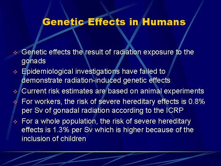 Genetic Effects in Humans v v v Genetic effects the result of radiation exposure