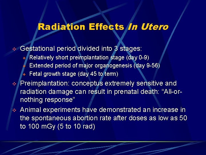 Radiation Effects In Utero v Gestational period divided into 3 stages: v v v