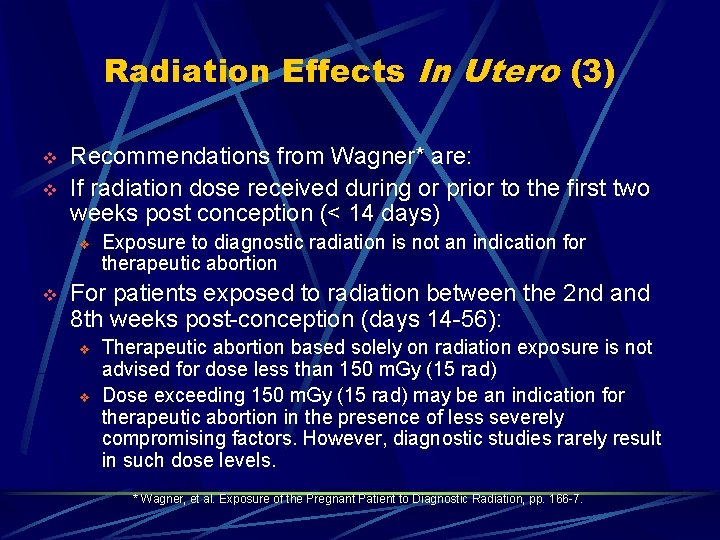 Radiation Effects In Utero (3) v v Recommendations from Wagner* are: If radiation dose