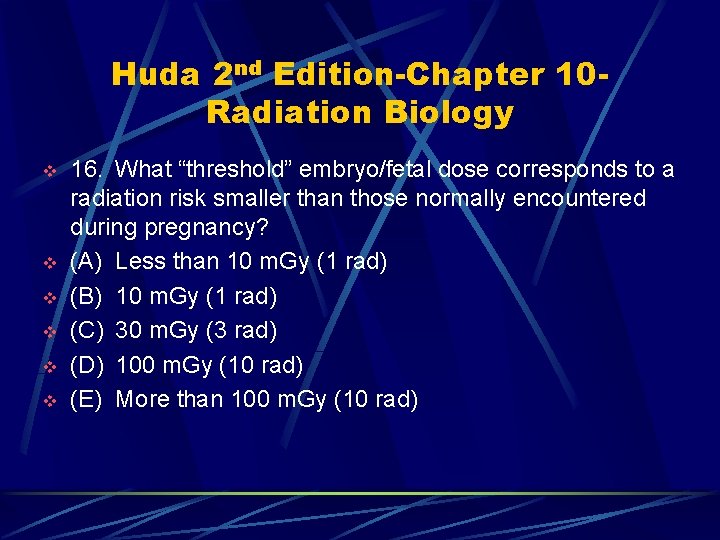 Huda 2 nd Edition-Chapter 10 Radiation Biology v v v 16. What “threshold” embryo/fetal
