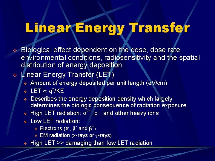 Linear Energy Transfer v v Biological effect dependent on the dose, dose rate, environmental