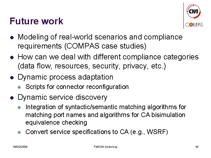 Future work l l l Modeling of real-world scenarios and compliance requirements (COMPAS case