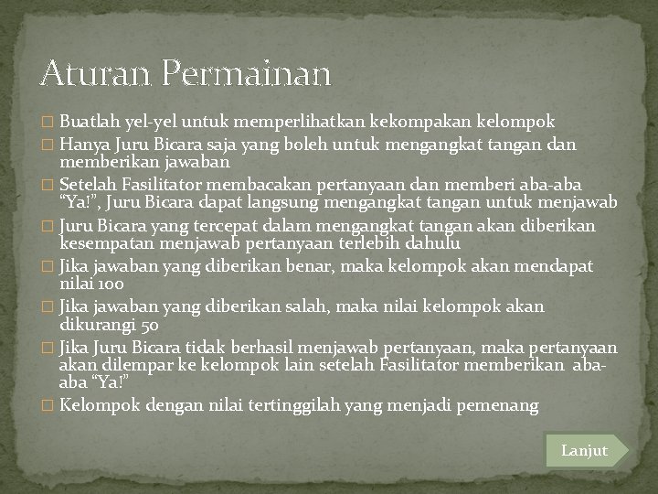 Aturan Permainan � Buatlah yel-yel untuk memperlihatkan kekompakan kelompok � Hanya Juru Bicara saja