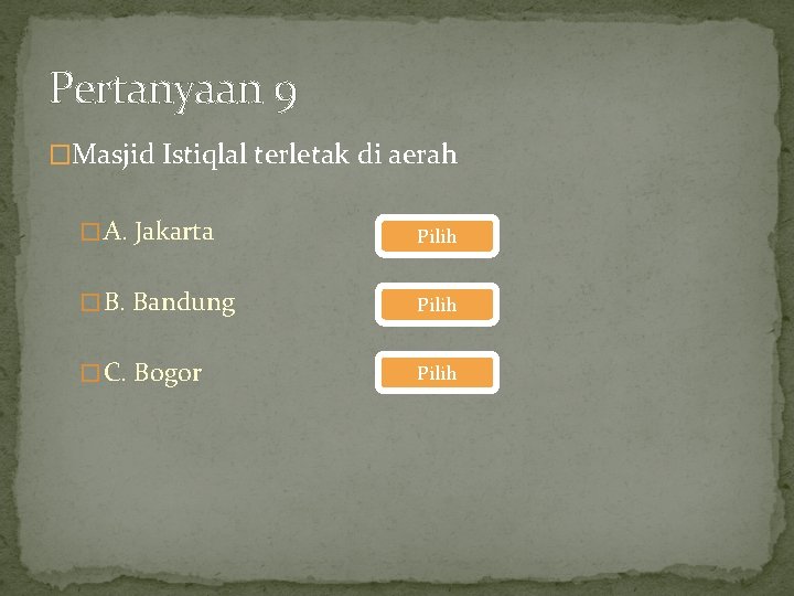 Pertanyaan 9 �Masjid Istiqlal terletak di aerah � A. Jakarta Pilih � B. Bandung