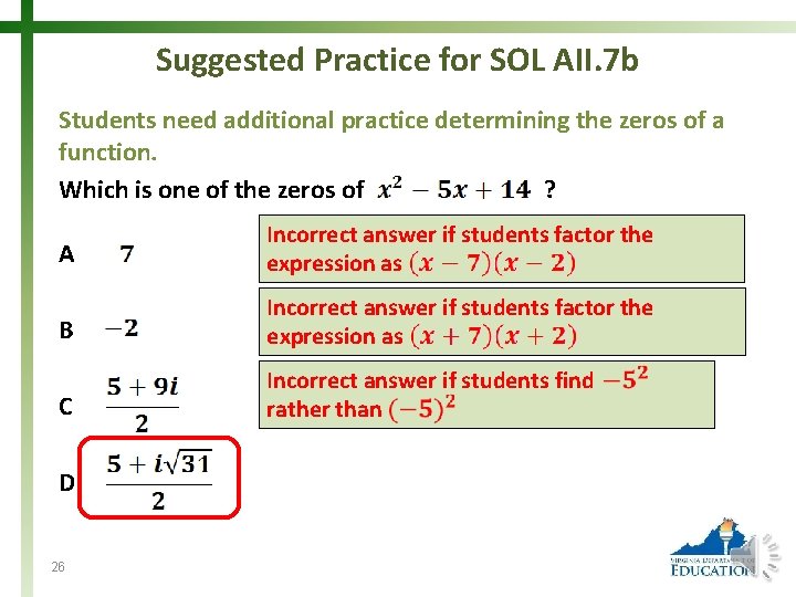 Suggested Practice for SOL AII. 7 b Students need additional practice determining the zeros