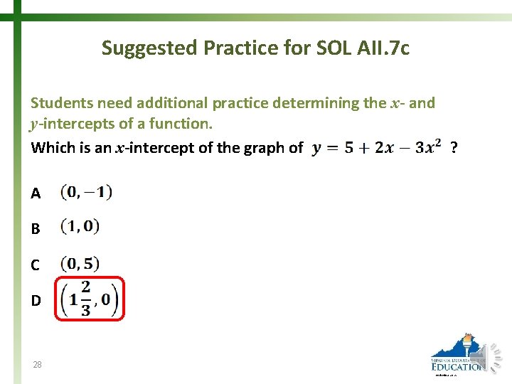 Suggested Practice for SOL AII. 7 c Students need additional practice determining the x-