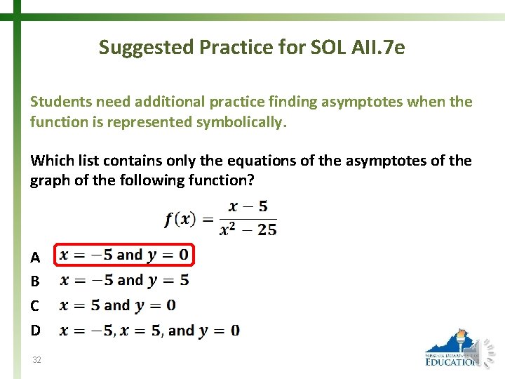 Suggested Practice for SOL AII. 7 e Students need additional practice finding asymptotes when