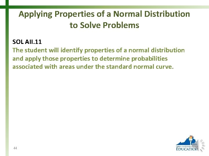 Applying Properties of a Normal Distribution to Solve Problems SOL AII. 11 The student