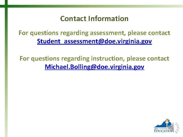 Contact Information For questions regarding assessment, please contact Student_assessment@doe. virginia. gov For questions regarding