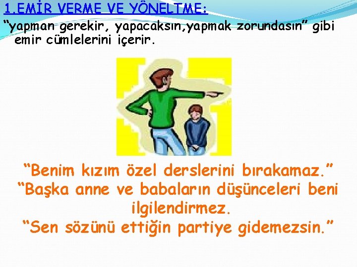 1. EMİR VERME VE YÖNELTME: “yapman gerekir, yapacaksın, yapmak zorundasın” gibi emir cümlelerini içerir.