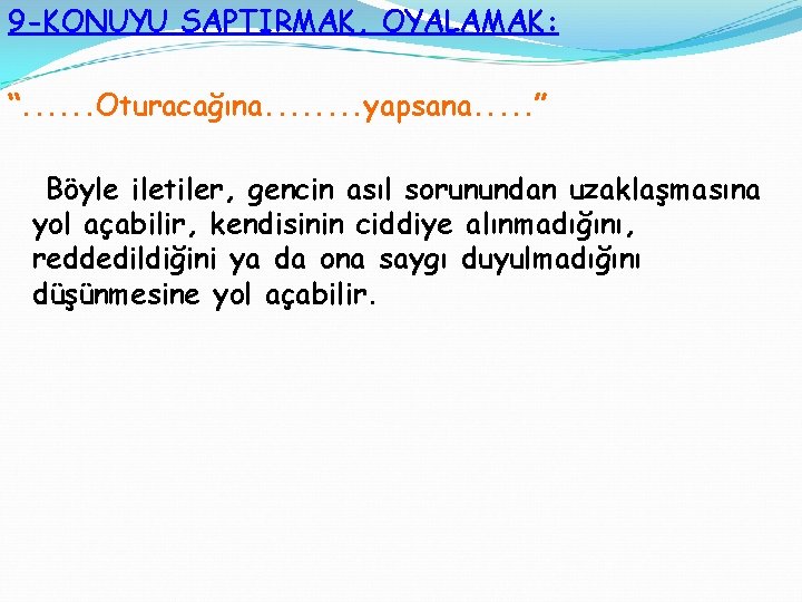 9 -KONUYU SAPTIRMAK, OYALAMAK: “. . . Oturacağına. . . . yapsana. . .