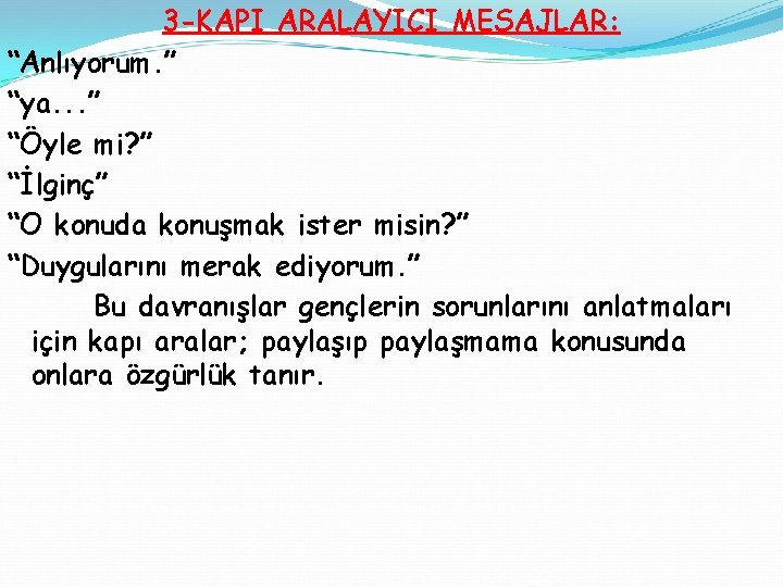 3 -KAPI ARALAYICI MESAJLAR: “Anlıyorum. ” “ya. . . ” “Öyle mi? ” “İlginç”