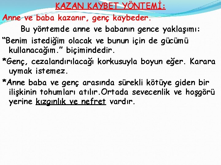 KAZAN KAYBET YÖNTEMİ: Anne ve baba kazanır, genç kaybeder. Bu yöntemde anne ve babanın