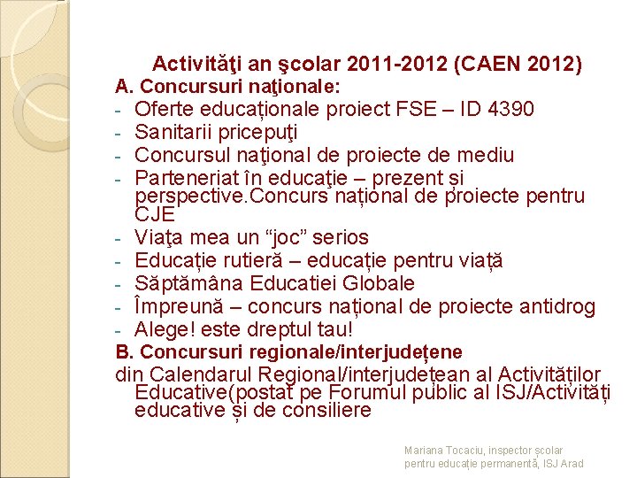 Activităţi an şcolar 2011 -2012 (CAEN 2012) A. Concursuri naţionale: - Oferte educaționale proiect