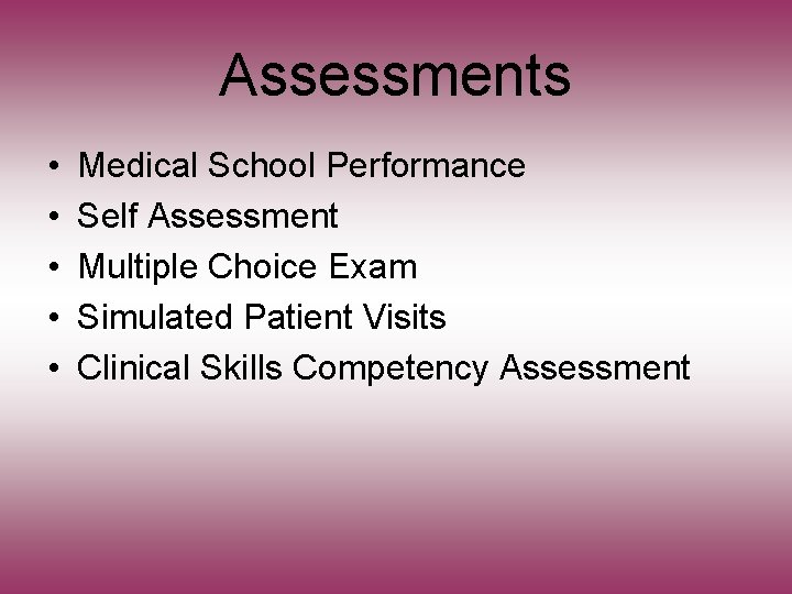 Assessments • • • Medical School Performance Self Assessment Multiple Choice Exam Simulated Patient