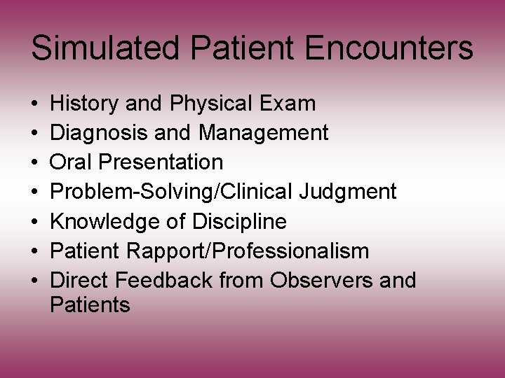 Simulated Patient Encounters • • History and Physical Exam Diagnosis and Management Oral Presentation