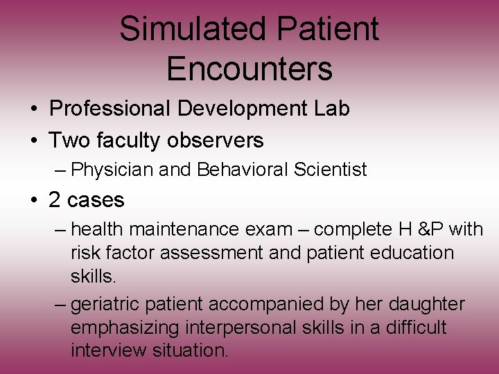 Simulated Patient Encounters • Professional Development Lab • Two faculty observers – Physician and