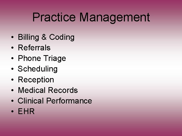 Practice Management • • Billing & Coding Referrals Phone Triage Scheduling Reception Medical Records