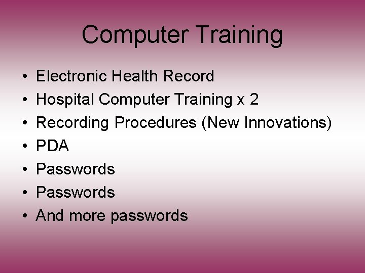 Computer Training • • Electronic Health Record Hospital Computer Training x 2 Recording Procedures