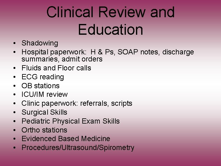 Clinical Review and Education • Shadowing • Hospital paperwork: H & Ps, SOAP notes,
