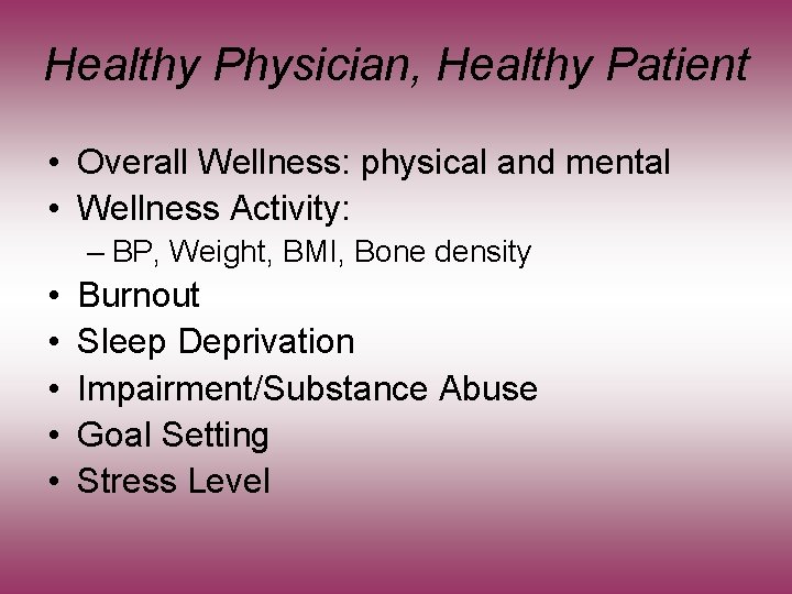 Healthy Physician, Healthy Patient • Overall Wellness: physical and mental • Wellness Activity: –