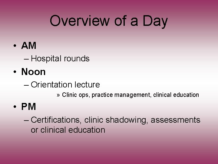 Overview of a Day • AM – Hospital rounds • Noon – Orientation lecture