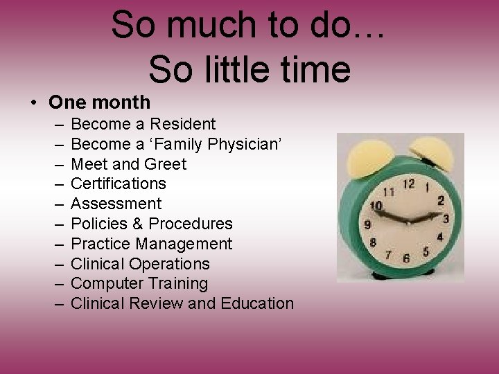 So much to do… So little time • One month – – – –