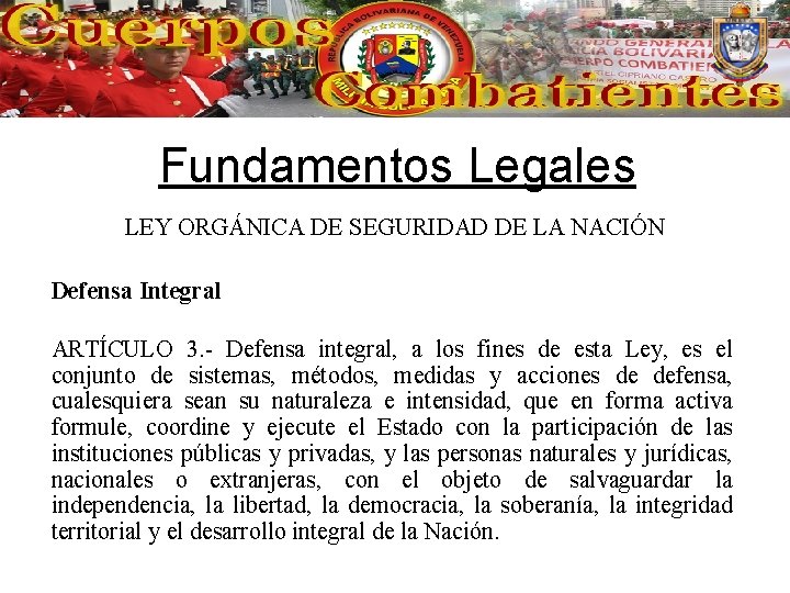 Fundamentos Legales LEY ORGÁNICA DE SEGURIDAD DE LA NACIÓN Defensa Integral ARTÍCULO 3. -