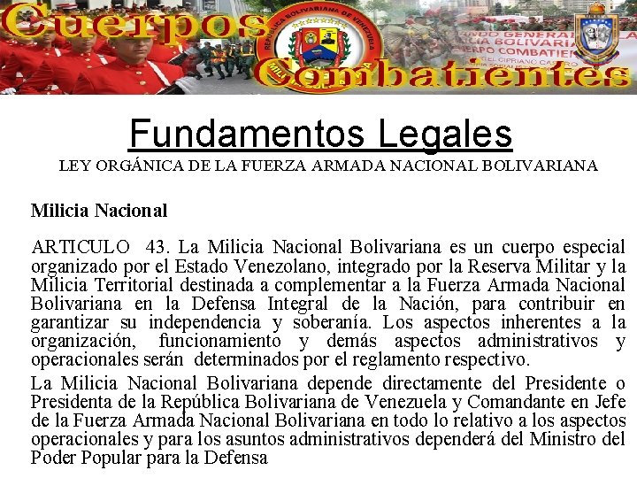 Fundamentos Legales LEY ORGÁNICA DE LA FUERZA ARMADA NACIONAL BOLIVARIANA Milicia Nacional ARTICULO 43.