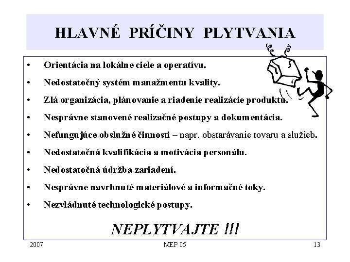 HLAVNÉ PRÍČINY PLYTVANIA • Orientácia na lokálne ciele a operatívu. • Nedostatočný systém manažmentu