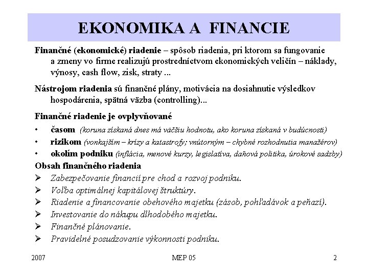 EKONOMIKA A FINANCIE Finančné (ekonomické) riadenie – spôsob riadenia, pri ktorom sa fungovanie a