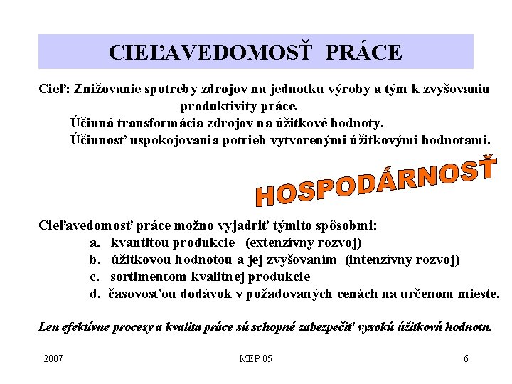 CIEĽAVEDOMOSŤ PRÁCE Cieľ: Znižovanie spotreby zdrojov na jednotku výroby a tým k zvyšovaniu produktivity