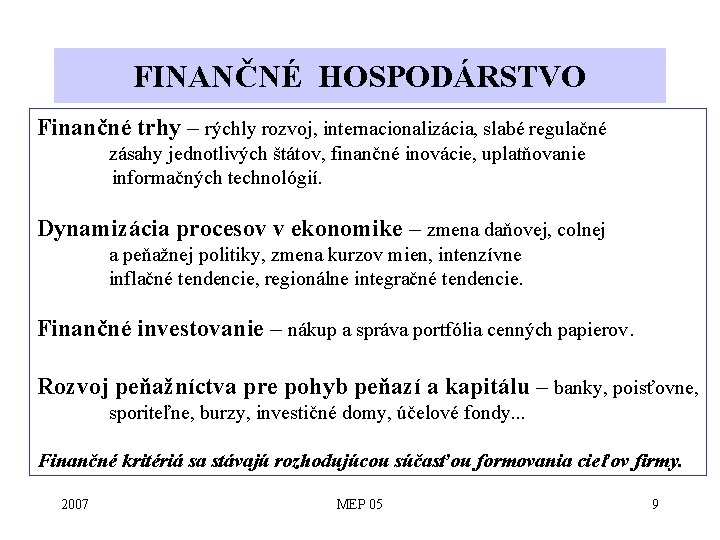 FINANČNÉ HOSPODÁRSTVO Finančné trhy – rýchly rozvoj, internacionalizácia, slabé regulačné zásahy jednotlivých štátov, finančné