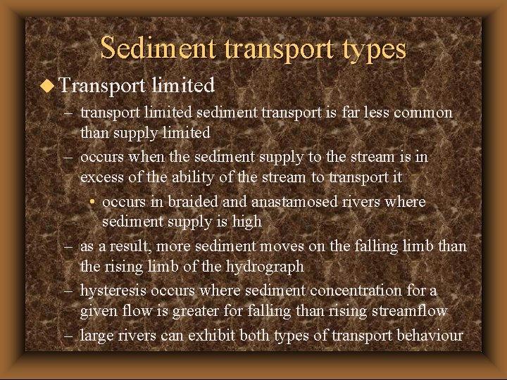 Sediment transport types u Transport limited – transport limited sediment transport is far less