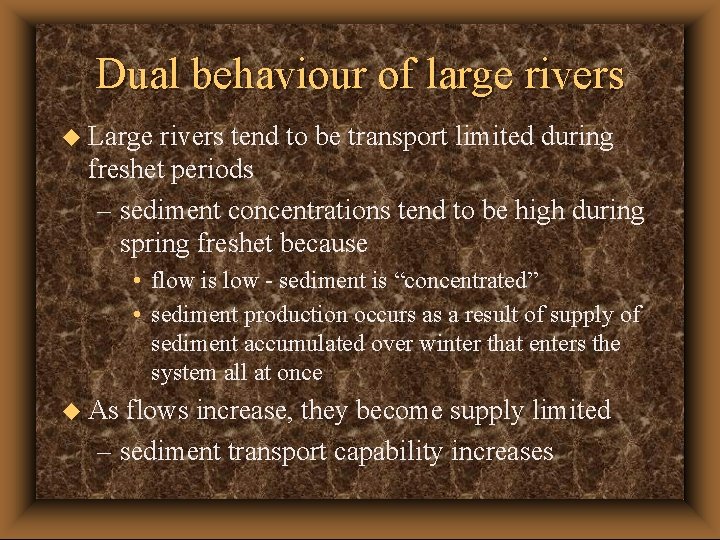 Dual behaviour of large rivers u Large rivers tend to be transport limited during