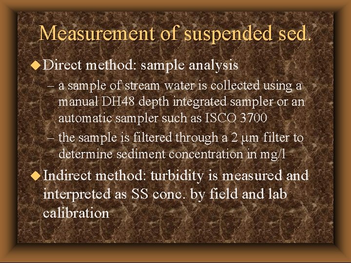 Measurement of suspended sed. u Direct method: sample analysis – a sample of stream