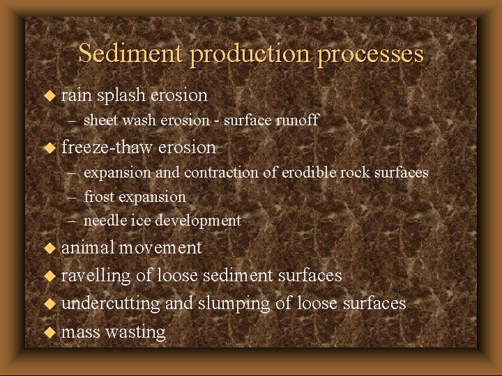 Sediment production processes u rain splash erosion – sheet wash erosion - surface runoff