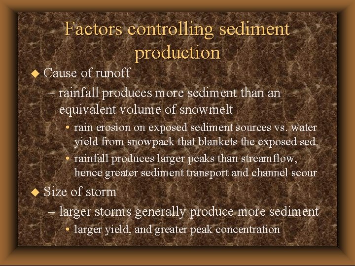 Factors controlling sediment production u Cause of runoff – rainfall produces more sediment than