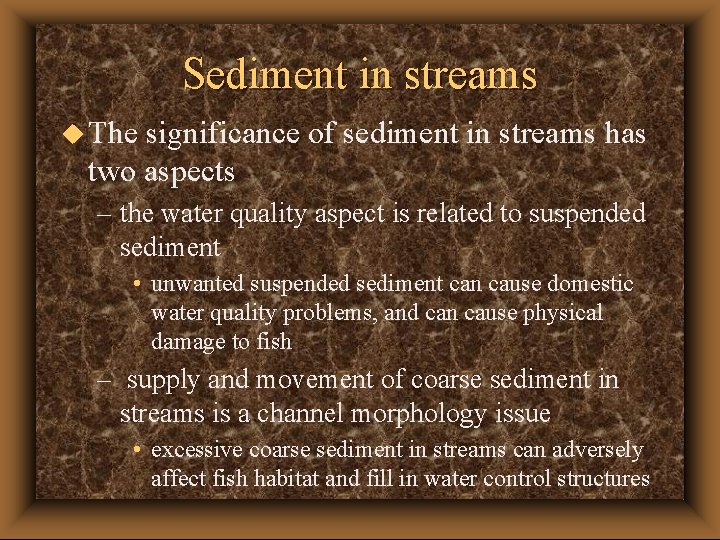 Sediment in streams u The significance of sediment in streams has two aspects –