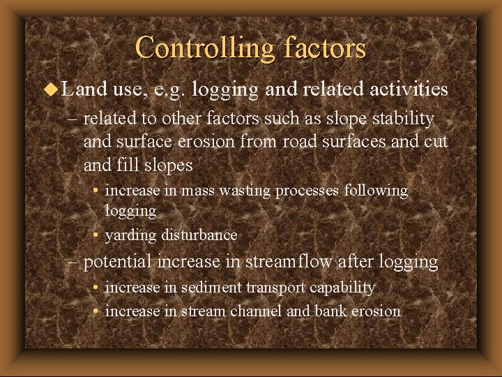Controlling factors u Land use, e. g. logging and related activities – related to