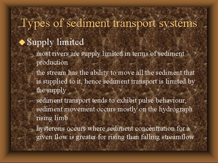 Types of sediment transport systems u Supply limited – most rivers are supply limited