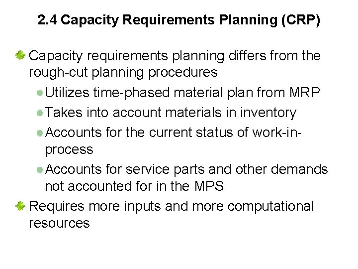 2. 4 Capacity Requirements Planning (CRP) Capacity requirements planning differs from the rough-cut planning