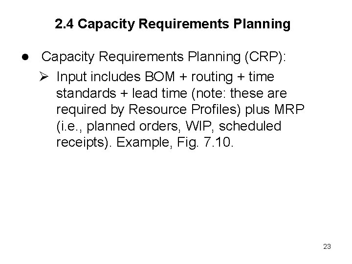 2. 4 Capacity Requirements Planning l Capacity Requirements Planning (CRP): Ø Input includes BOM
