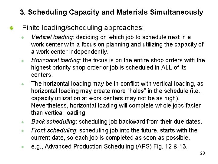 3. Scheduling Capacity and Materials Simultaneously Finite loading/scheduling approaches: Vertical loading: deciding on which