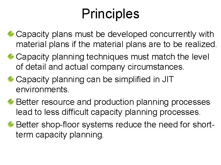 Principles Capacity plans must be developed concurrently with material plans if the material plans