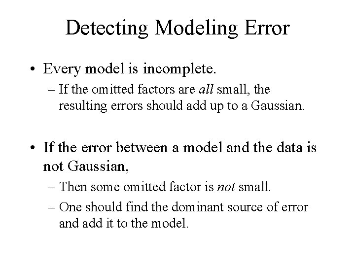 Detecting Modeling Error • Every model is incomplete. – If the omitted factors are