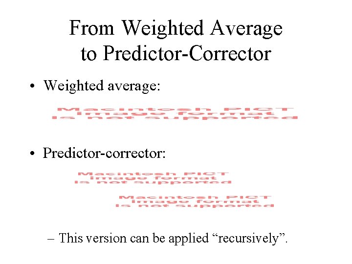 From Weighted Average to Predictor-Corrector • Weighted average: • Predictor-corrector: – This version can