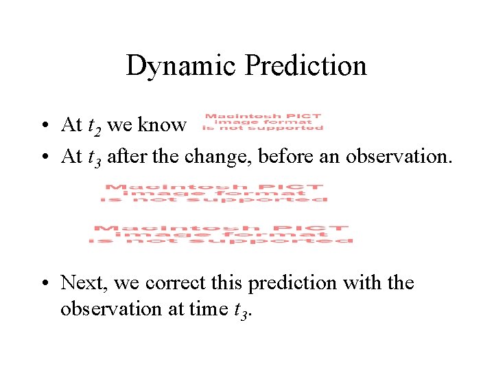 Dynamic Prediction • At t 2 we know • At t 3 after the