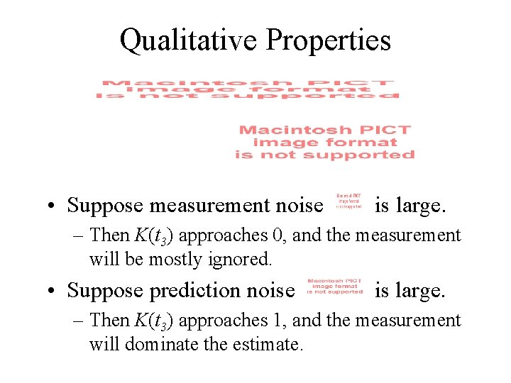 Qualitative Properties • Suppose measurement noise is large. – Then K(t 3) approaches 0,