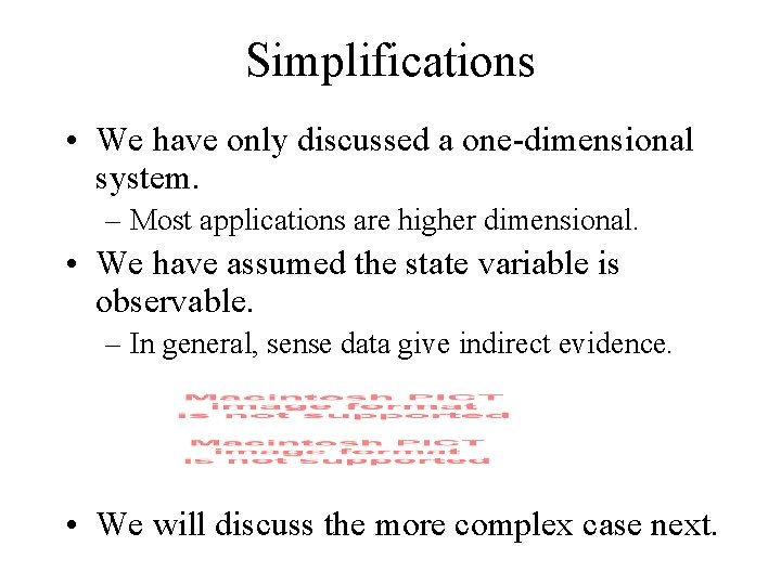 Simplifications • We have only discussed a one-dimensional system. – Most applications are higher